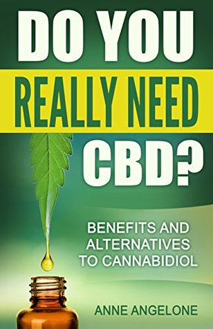 Do You Really Need CBD?: Benefits and Alternatives to Cannabidiol (Kindle Edition)