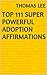 Top 111 Super Powerful Adoption Affirmations