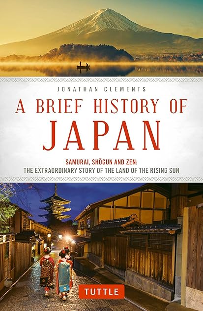 A Brief History of Japan: Samurai, Shogun and Zen: The Extraordinary Story of the Land of the Rising Sun (Brief History of Asia Series)