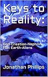 Keys to Reality:: God-Creation-Nephilim-Flat Earth-Aliens