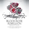 Blood Rose Rebellion by Rosalyn Eves