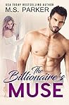 The Billionaire's Muse by M.S.   Parker
