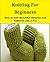 Knitting for Beginners: How to Knit Beautiful Stitches and Patterns Like a Pro