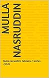 Mulla nasruddin: Mulla nasruddin's falktales / stories /jokes