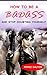 How to Be a Badass and Stop Doubting Yourself: The Ultimate Guide to Greatness, Power and Awesome Life (Self Improvement Plan)