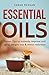 Essential Oils: Proven Tips to Improve Anti-Aging, Weight Loss & Stress Reduction