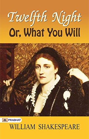 Twelfth Night; Or, What You Will: William Shakespeare's Romantic Comedy