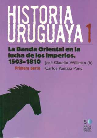 Historia Uruguaya 1: La Banda Oriental en la lucha de los imperios 1503 - 1810