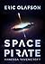 Eric Olafson : Space Pirate (Eric Olafson Series)