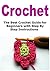 Crochet: The Best Crochet Guide for Beginners with Step By Step Instructions