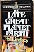 The Late Great Planet Earth
