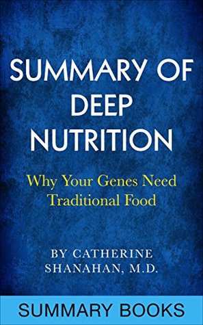 Summary Of Deep Nutrition: Why Your Genes Need Traditional Food (Kindle Edition)