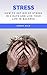 Stress: How To Get Rid Of Stress In 7 Days And Live Your Life In Balance