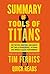 Summary of Tools of Titans by Tim Ferriss: The Tactics, Routines, and Habits of Billionaires, Icons, and World-Class Performers