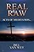 REAL & RAW: Acts of Meditation
