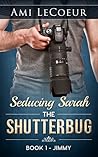 Seducing Sarah -Book 1 - The Shutterbug by Ami LeCoeur