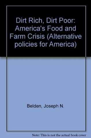 Dirt Rich, Dirt Poor, America's Food and Farm Crisis (Hardcover)