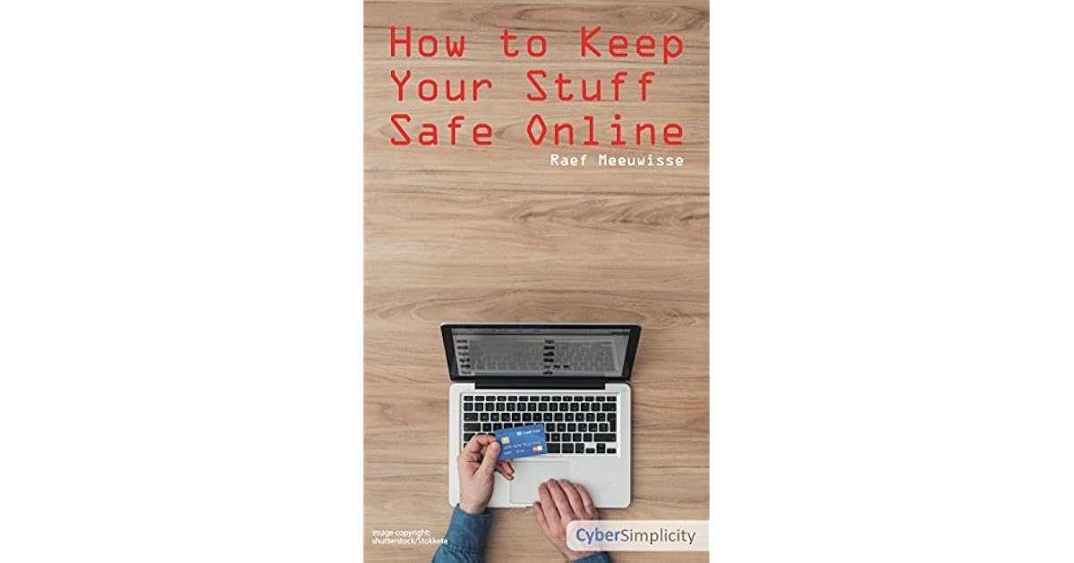 How to Keep Your Stuff Safe Online by Raef Meeuwisse