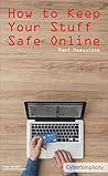 How to Keep Your Stuff Safe Online How to Keep Your Stuff Safe Online