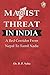 MAOIST THREAT IN INDIA: A R...