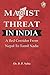 MAOIST THREAT IN INDIA by B.P. Saha