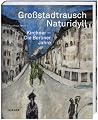 Grossstadtrausch / Naturidyll. Kirchner -- Die Beliner Jahre Grossstadtrausch / Naturidyll. Kirchner -- Die Beliner Jahre