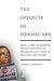 The Opposite of Obamacare: ...