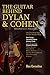 The Guitar Behind Dylan & Cohen: On the Road and in the Studio (Tin Luck Series Book 1)