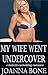 MY WIFE WENT UNDERCOVER: a hotwife cuckolding romance