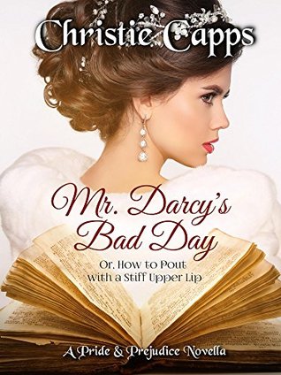 Mr. Darcy's Bad Day: A Pride & Prejudice Novella (Mischief & Matrimony)