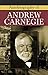 Autobiography of Andrew Carnegie: Andrew Carnegie's Rise from Rags to Riches by Andrew Carnegie