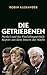 Die Getriebenen: Merkel und die Flüchtlingspolitik: Report aus dem Innern der Macht