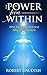 The Power From Within: Who You Really Are and Why You Are Here (Cosmic Consciousness, Existential Consciousness, Spiritual Connection Book 1)
