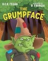 The Grumpface by B.C.R. Fegan