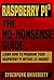 Raspberry PI 3: THE NO-NONSENSE GUIDE: Learn How To Program Your Raspberry Pi 3 Within 12-Hours! (Including 6 Beginner Pi Projects + The Pi 3 Pinout Chart)