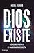 Dios existe: Las mejores evidencias de una verdad trascendental (ENIGMAS Y CONSPIRACIONES) (Spanish Edition)