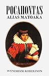 Pocahontas: Alias Matoaka, and Her Descendants Through Her Marriage at Jamestown, Virginia, in April, 1614, with John Rolfe, Gentleman (1887)