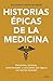 Historias épicas de la medi...
