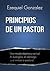 Principios de un pastor: Una mirada objetiva al ministerio pastoral y el liderazgo. (Spanish Edition)