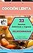 Cocción Lenta: 23 Recetas Deliciosas Y Jugosas Seleccionadas. Carnes, Aves, Pescados, Postres. (Spanish Edition)
