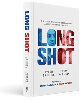 Long Shot : A Soldier, a Senator, a Serious Sin, an Epic Louisiana Election (Hardcover)