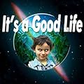 It's a Good Life