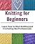 Knitting for Beginners: Learn How to Start Knitting and Crocheting like Professionals : (Knitting, Knitting for Beginners, Cross Stitch)