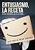 ENTUSIASMO, LA RECETA.: HAZLE COSQUILLAS A LA VIDA (Spanish Edition)