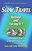 Slow Travel-Retired and Loving It!: A New "How to" Guide for Retirees Visiting Europe (Baby Boomers Retirement Travel)