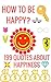 How To Be Happy: 199 Quotes About Happiness