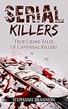 Serial Killers: True Crime Tales of Cannibal Killers