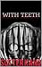 With Teeth