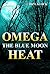 Omega: The Blue Moon Heat: