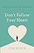 Don't Follow Your Heart
